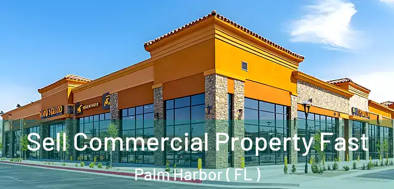  Sell Commercial Property Fast Palm Harbor ( FL )