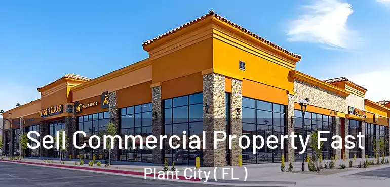  Sell Commercial Property Fast Plant City ( FL )