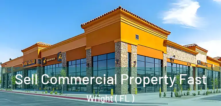  Sell Commercial Property Fast Wright ( FL )