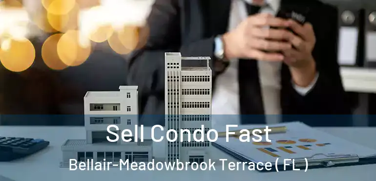  Sell Condo Fast Bellair-Meadowbrook Terrace ( FL )