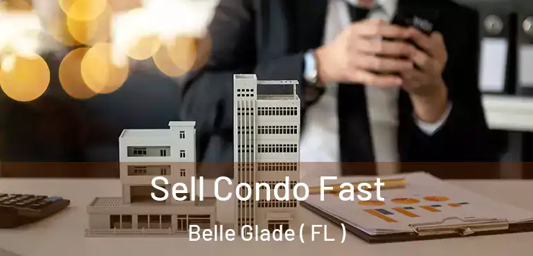  Sell Condo Fast Belle Glade ( FL )
