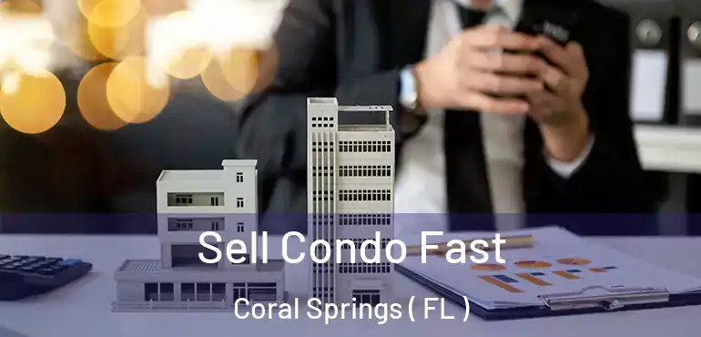  Sell Condo Fast Coral Springs ( FL )