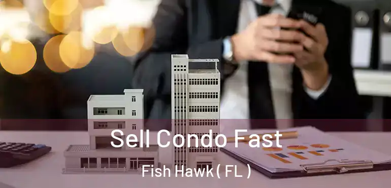  Sell Condo Fast Fish Hawk ( FL )