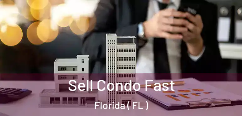  Sell Condo Fast Florida ( FL )
