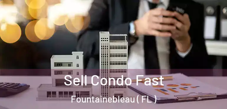  Sell Condo Fast Fountainebleau ( FL )