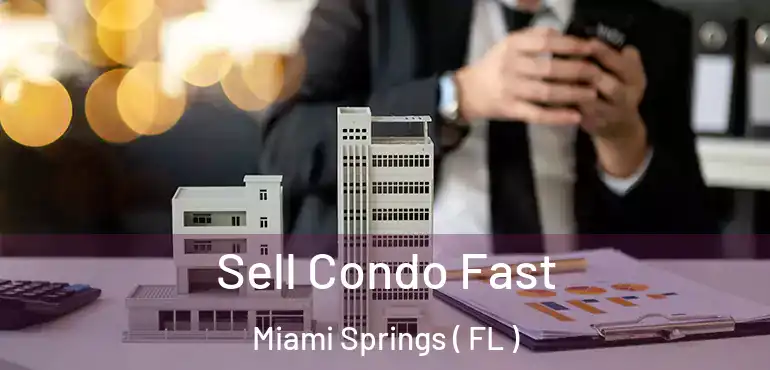  Sell Condo Fast Miami Springs ( FL )