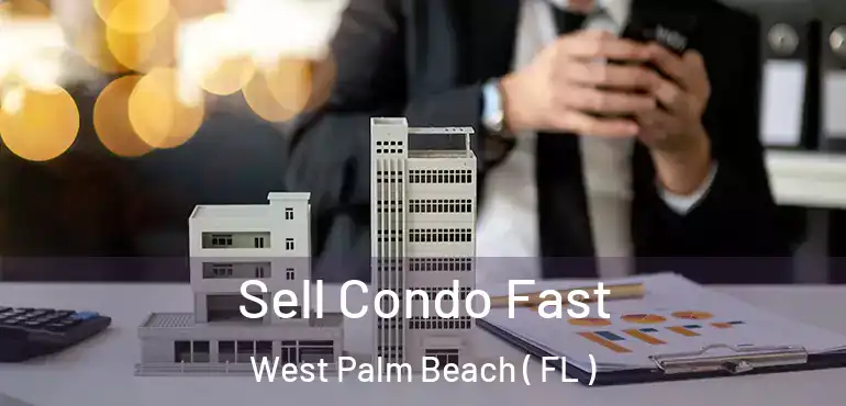  Sell Condo Fast West Palm Beach ( FL )