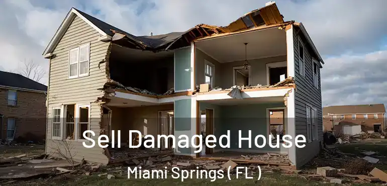 Sell Damaged House Miami Springs ( FL )