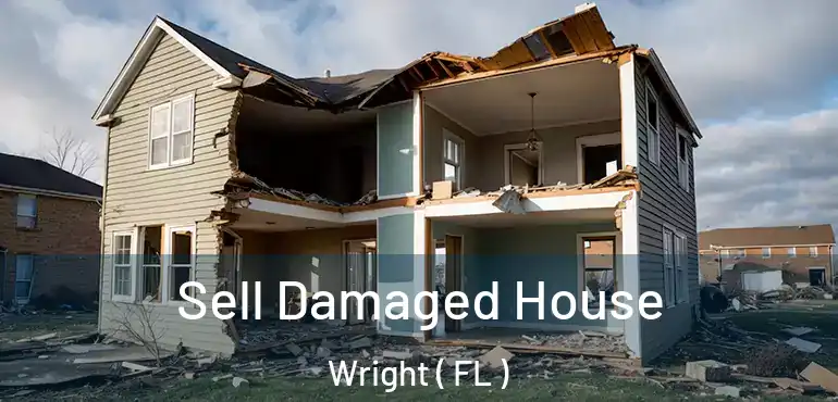  Sell Damaged House Wright ( FL )