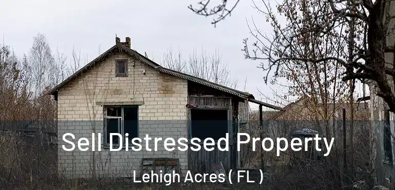  Sell Distressed Property Lehigh Acres ( FL )
