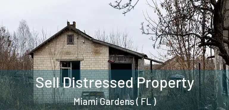  Sell Distressed Property Miami Gardens ( FL )