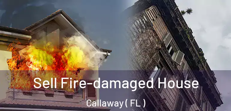  Sell Fire-damaged House Callaway ( FL )