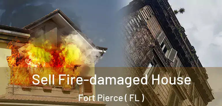  Sell Fire-damaged House Fort Pierce ( FL )