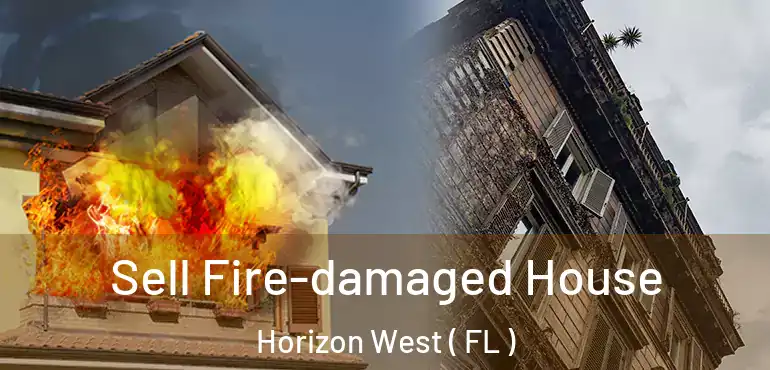  Sell Fire-damaged House Horizon West ( FL )