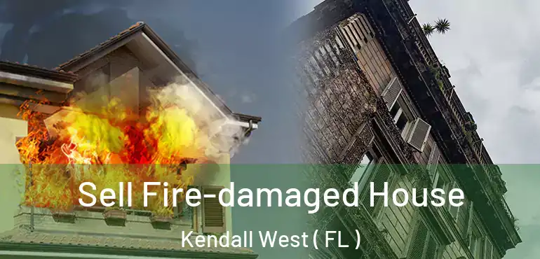  Sell Fire-damaged House Kendall West ( FL )