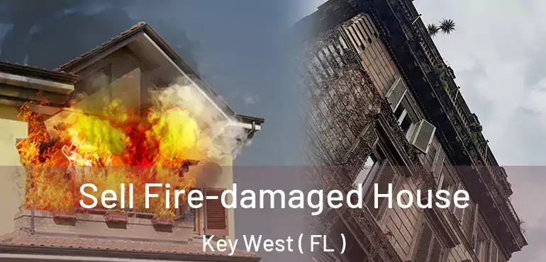  Sell Fire-damaged House Key West ( FL )