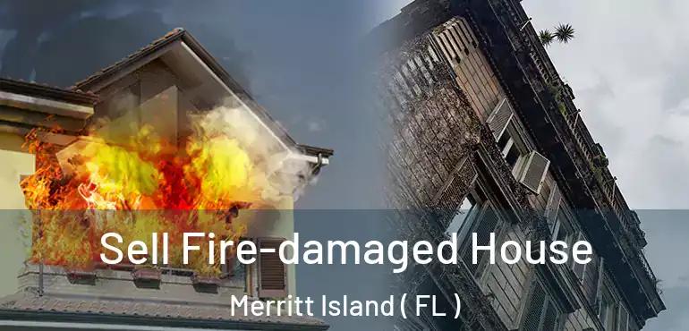  Sell Fire-damaged House Merritt Island ( FL )