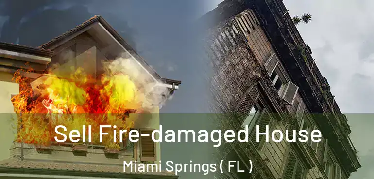  Sell Fire-damaged House Miami Springs ( FL )