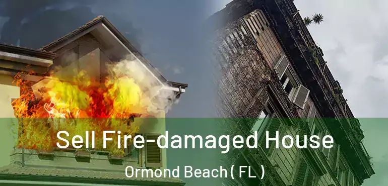  Sell Fire-damaged House Ormond Beach ( FL )