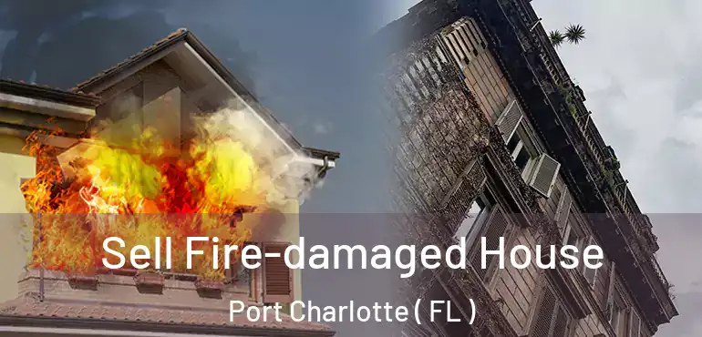  Sell Fire-damaged House Port Charlotte ( FL )