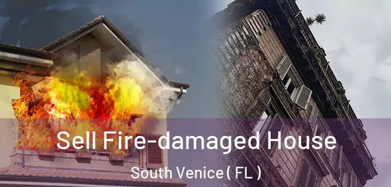  Sell Fire-damaged House South Venice ( FL )