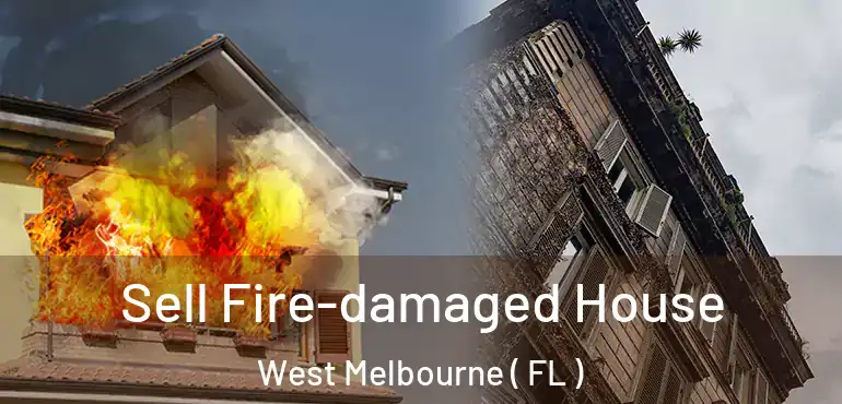  Sell Fire-damaged House West Melbourne ( FL )