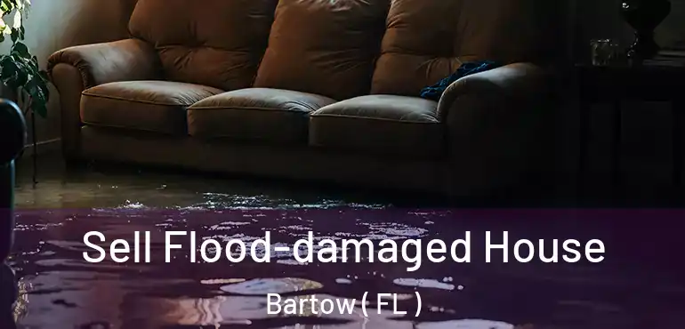  Sell Flood-damaged House Bartow ( FL )