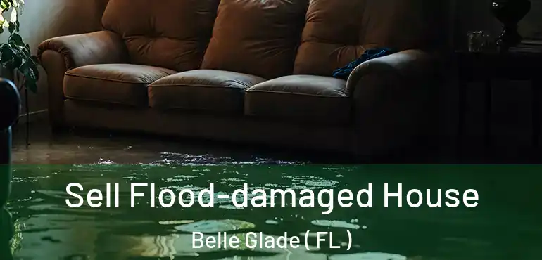  Sell Flood-damaged House Belle Glade ( FL )