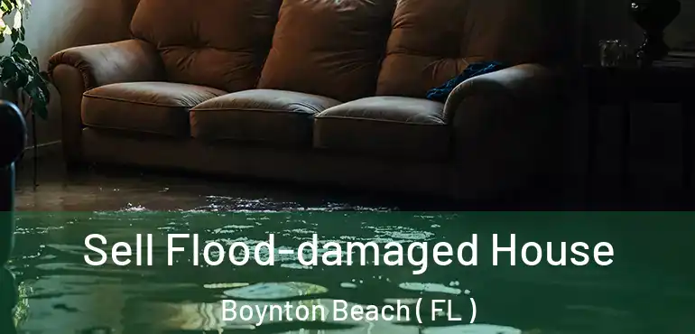  Sell Flood-damaged House Boynton Beach ( FL )