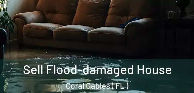  Sell Flood-damaged House Coral Gables ( FL )
