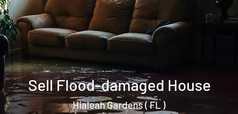  Sell Flood-damaged House Hialeah Gardens ( FL )