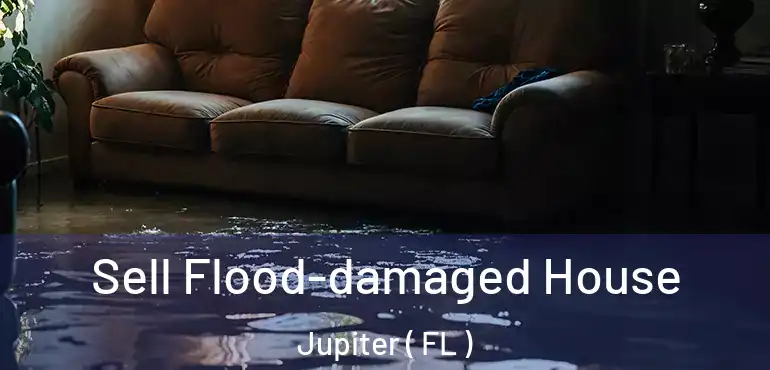  Sell Flood-damaged House Jupiter ( FL )