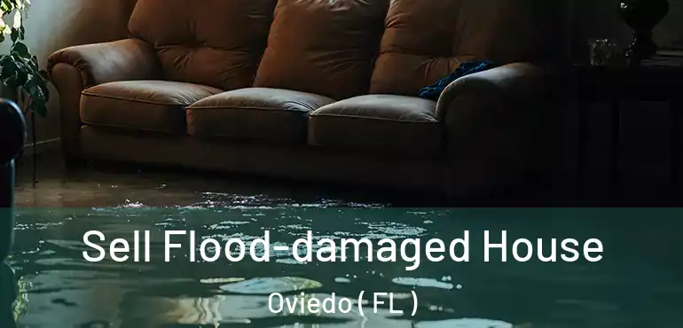  Sell Flood-damaged House Oviedo ( FL )
