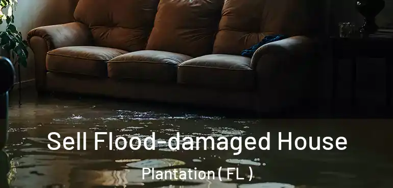  Sell Flood-damaged House Plantation ( FL )