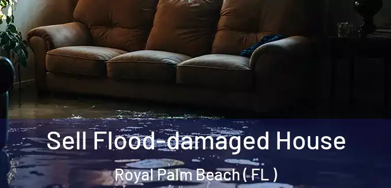  Sell Flood-damaged House Royal Palm Beach ( FL )