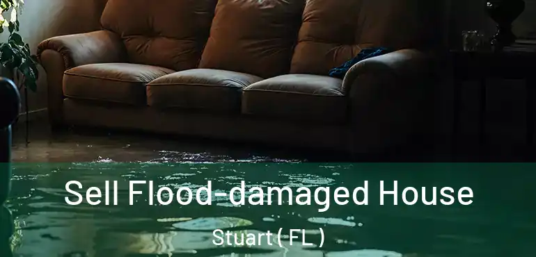  Sell Flood-damaged House Stuart ( FL )