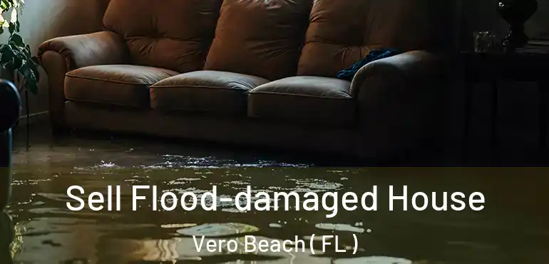  Sell Flood-damaged House Vero Beach ( FL )
