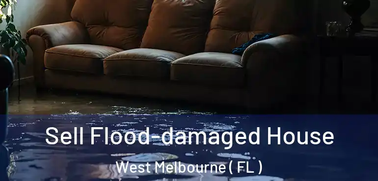  Sell Flood-damaged House West Melbourne ( FL )