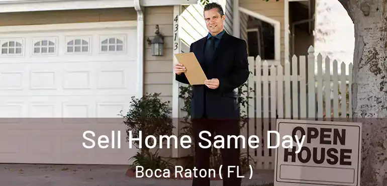  Sell Home Same Day Boca Raton ( FL )