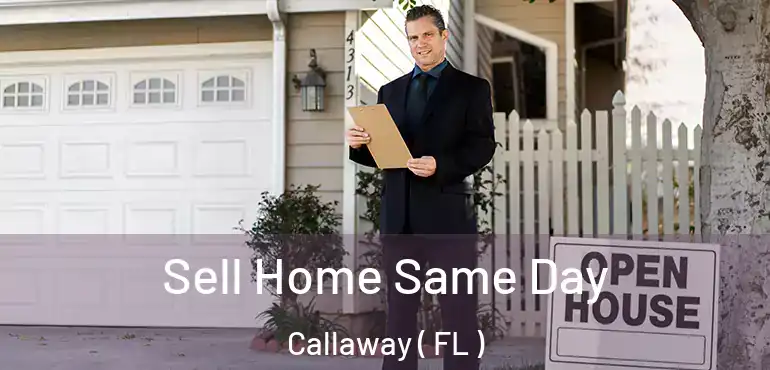  Sell Home Same Day Callaway ( FL )