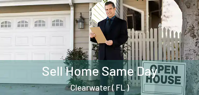  Sell Home Same Day Clearwater ( FL )