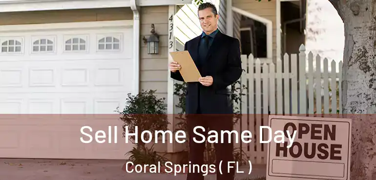  Sell Home Same Day Coral Springs ( FL )