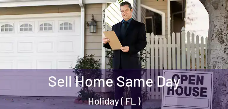  Sell Home Same Day Holiday ( FL )