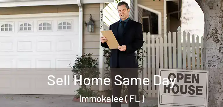  Sell Home Same Day Immokalee ( FL )