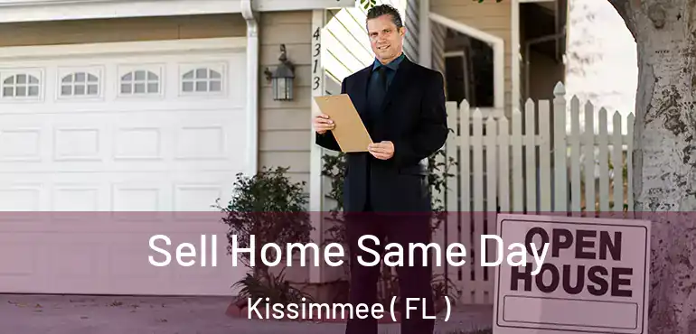  Sell Home Same Day Kissimmee ( FL )