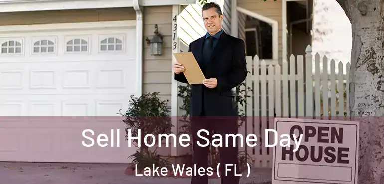  Sell Home Same Day Lake Wales ( FL )