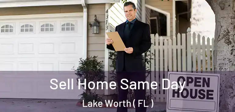  Sell Home Same Day Lake Worth ( FL )