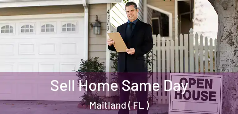 Sell Home Same Day Maitland ( FL )