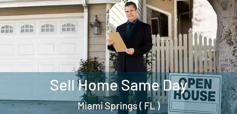  Sell Home Same Day Miami Springs ( FL )
