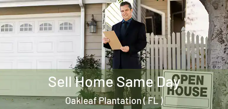  Sell Home Same Day Oakleaf Plantation ( FL )